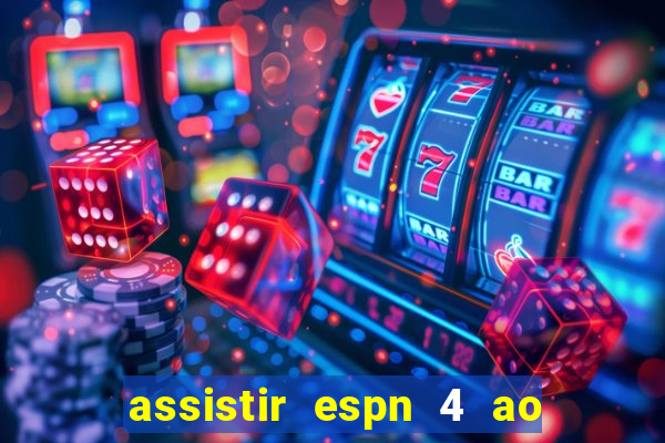 assistir espn 4 ao vivo gratis